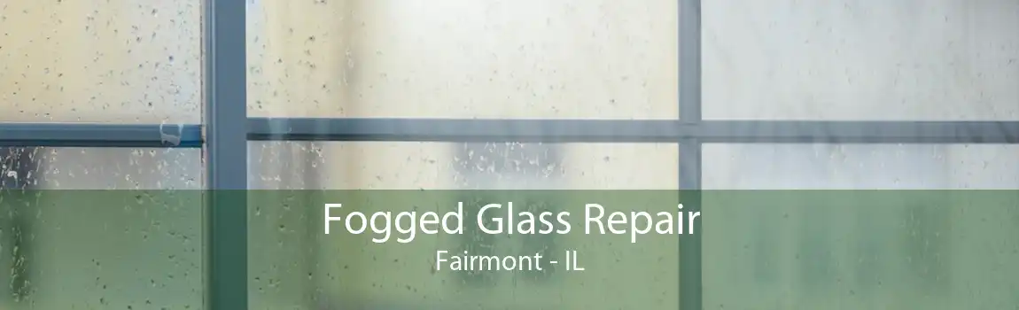 Fogged Glass Repair Fairmont - IL