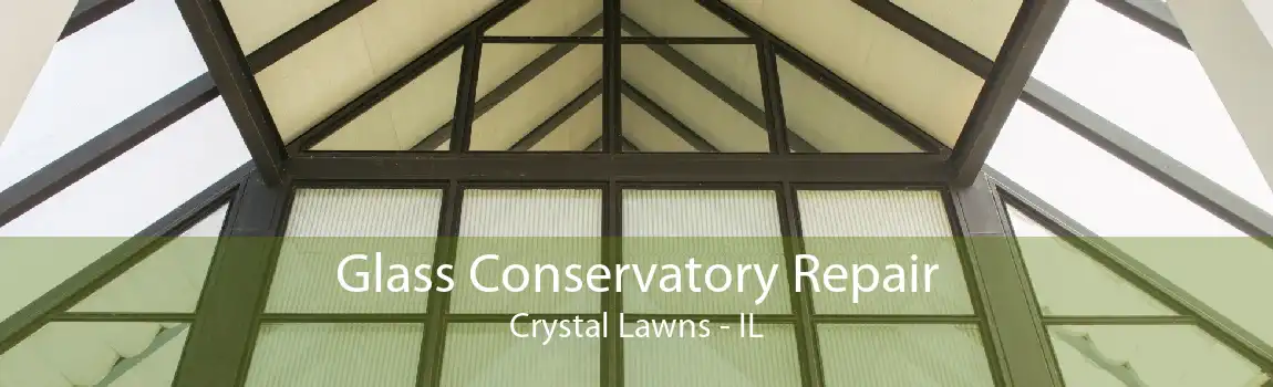 Glass Conservatory Repair Crystal Lawns - IL