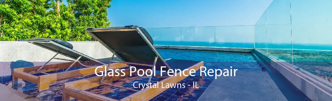 Glass Pool Fence Repair Crystal Lawns - IL