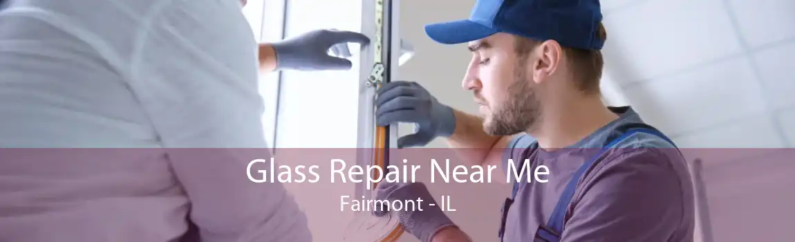 Glass Repair Near Me Fairmont - IL