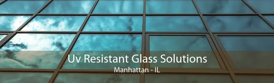 Uv Resistant Glass Solutions Manhattan - IL