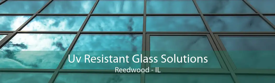 Uv Resistant Glass Solutions Reedwood - IL
